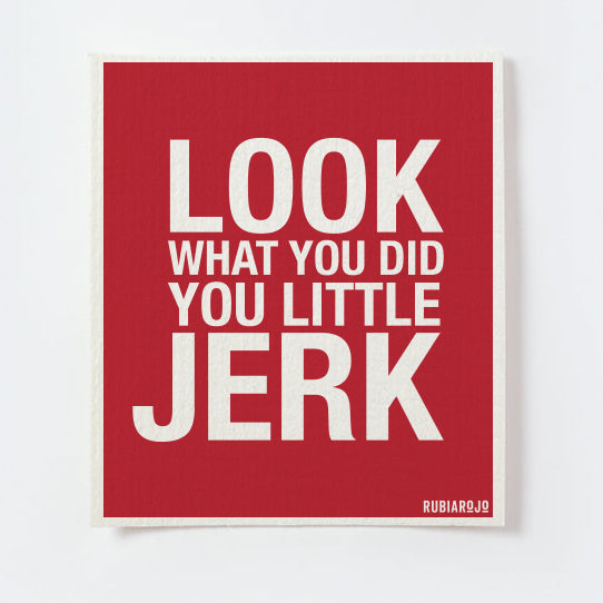 Look What You Did You Little Jerk Swedish Dish Cloth